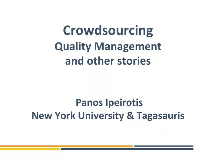 crowdsourcing quality management and other stories panos ipeirotis new york university tagasauris