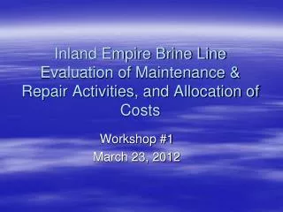 Inland Empire Brine Line Evaluation of Maintenance &amp; Repair Activities, and Allocation of Costs