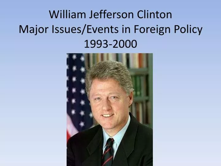 william jefferson clinton major issues events in foreign policy 1993 2000