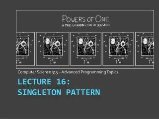 Lecture 16: Singleton Pattern