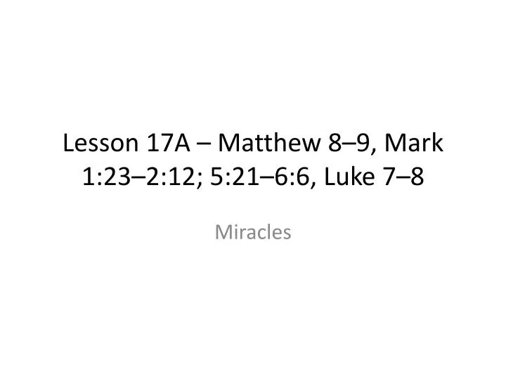 lesson 17a matthew 8 9 mark 1 23 2 12 5 21 6 6 luke 7 8