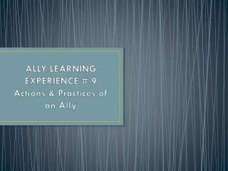 ALLY LEARNING EXPERIENCE # 9 Actions &amp; Practices of an Ally