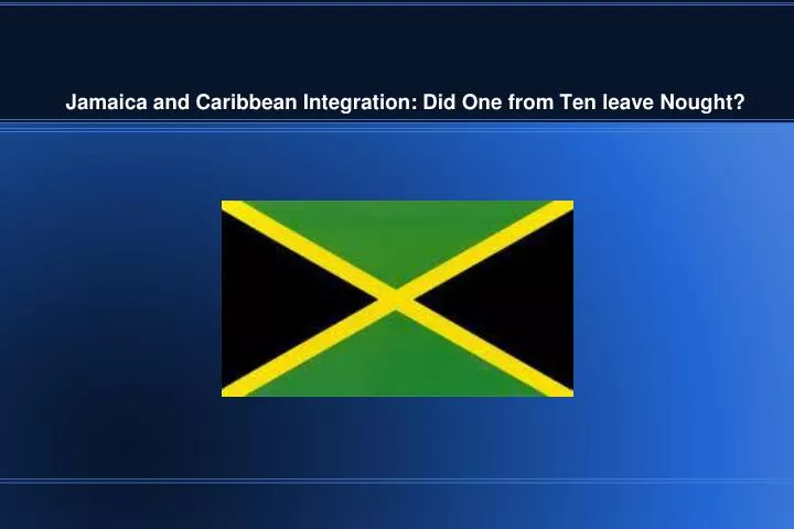 jamaica and caribbean integration did one from ten leave nought