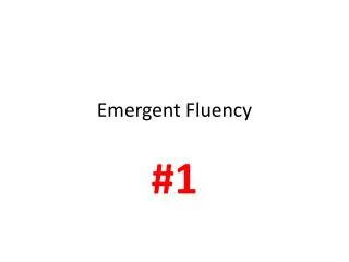Emergent Fluency