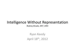 Intelligence Without Representation Rodney Brooks, MIT, 1991
