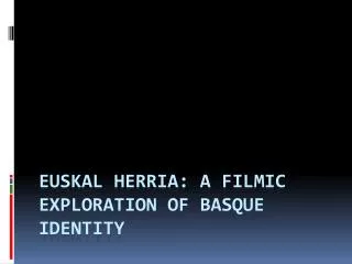Euskal Herria : A Filmic Exploration of Basque Identity