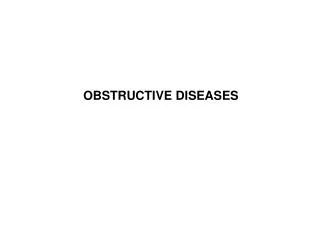 OBSTRUCTIVE DISEASES