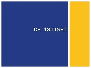 Ch. 18 	Light