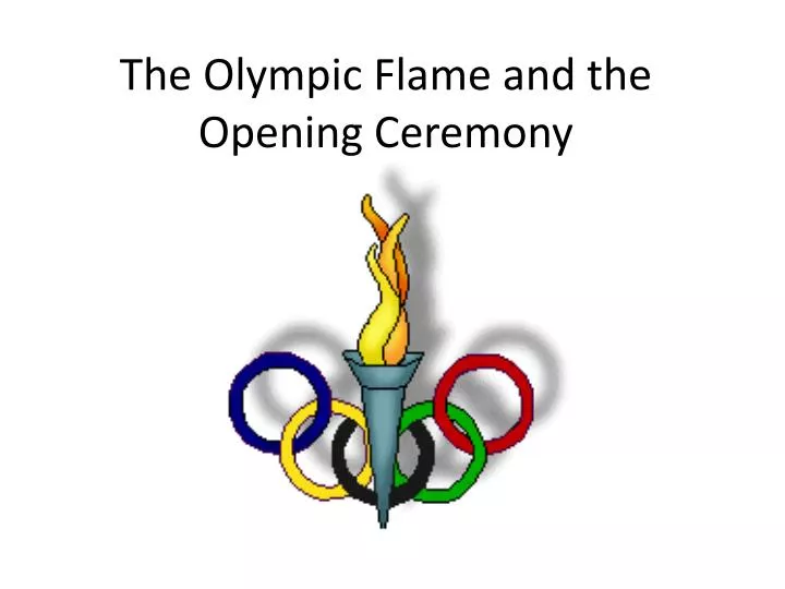 the olympic flame and the opening ceremony