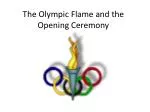 The Olympic Flame and the Opening Ceremony