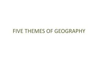 FIVE THEMES OF GEOGRAPHY