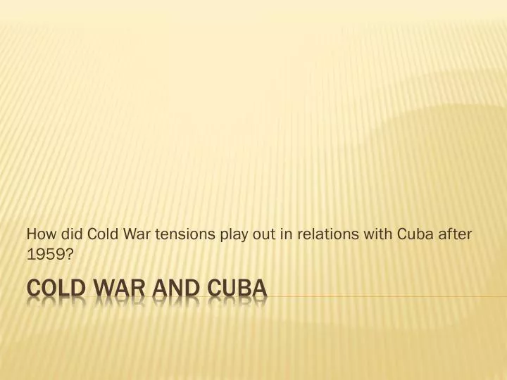 how did cold war tensions play out in relations with cuba after 1959
