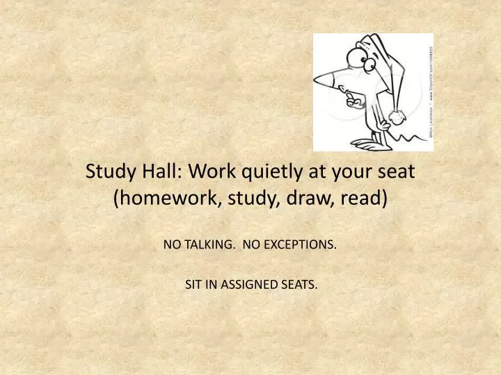 study hall work quietly at your seat homework study draw read