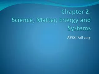 Chapter 2: Science, Matter , Energy and Systems