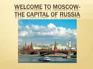 WELCOME TO MOSCOW- THE CAPITAL OF RUSSIA