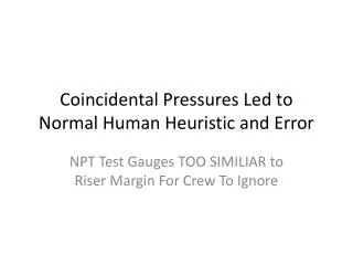 Coincidental Pressures Led to Normal Human Heuristic and Error