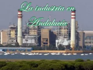 la industria en andaluc a