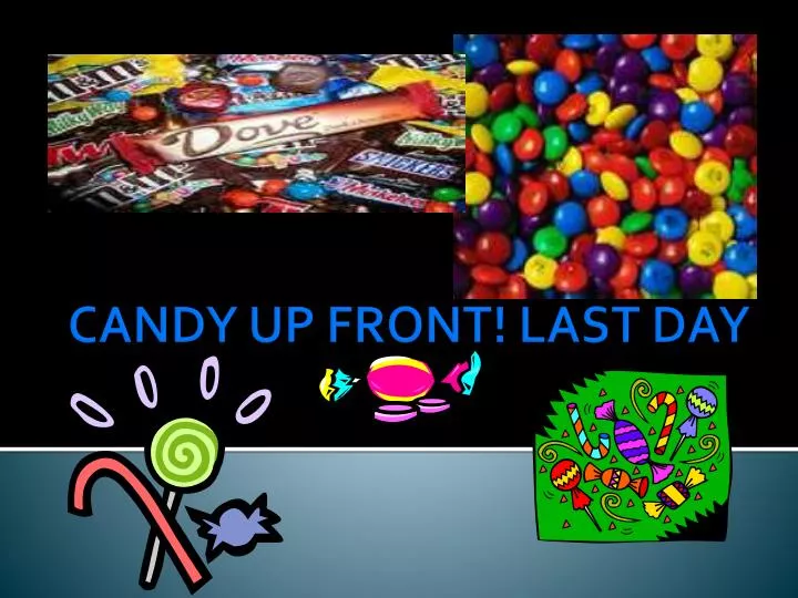 candy up front last day