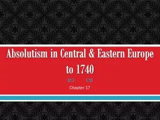 Absolutism in Central &amp; Eastern Europe to 1740