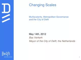Changing Scales Multiscalarity , Metropolitan Governance and the C ity of Delft
