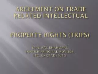 Property Rights (Trips) By B. Raj. Bhandari, Former Principal Adviser, ITC , Unctad / WTO