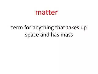 term for anything that takes up space and has mass