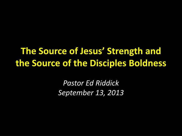 the source of jesus strength and the source of the disciples boldness