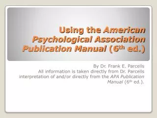 Using the American Psychological Association Publication Manual (6 th ed.)