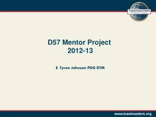 D57 Mentor Project 2012-13 E. Tyree Johnson PDG DTM