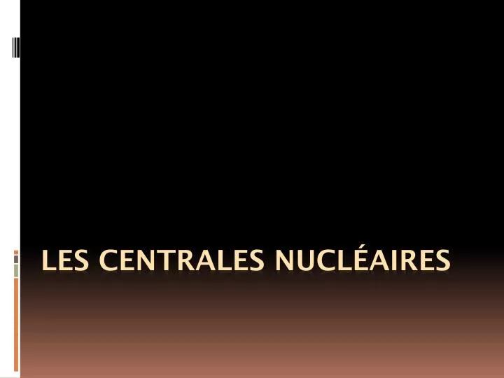 les centrales nucl aires