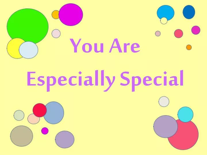you are especially special