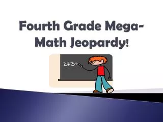 Fourth Grade Mega-Math Jeopardy !