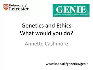 Genetics and Ethics What would you do?