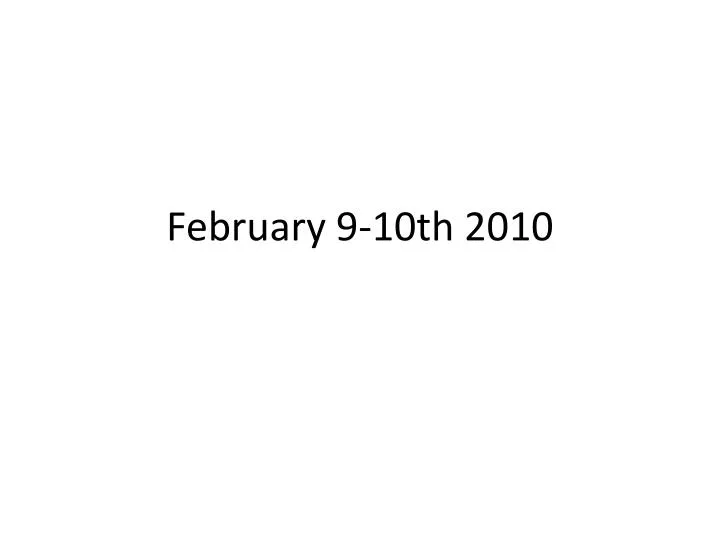 february 9 10th 2010