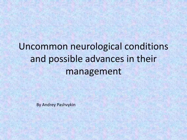 uncommon neurological conditions and possible advances in their management
