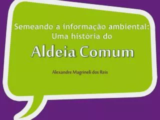 semeando a informa o ambiental uma hist ria do aldeia comum