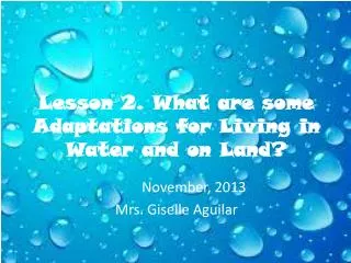 Lesson 2. What are some Adaptations for Living in Water and on Land ?