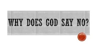 Why does god say no?