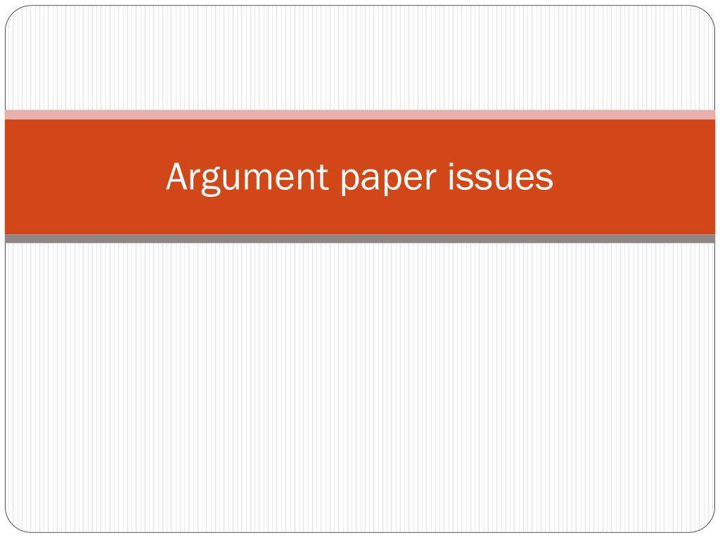 PPT - Argument paper issues PowerPoint Presentation, free download - ID ...