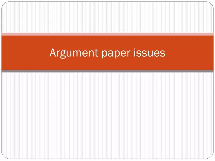argument paper issues