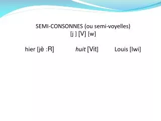 Graphie  : 1) i + voyelle prononcée hier, bien , riez… 2) y + voyelle prononcée Y es-tu, Lyon… 