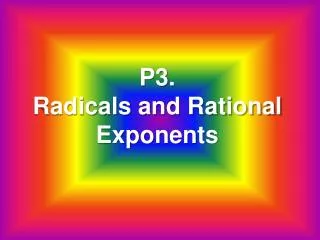 P3. Radicals and Rational Exponents