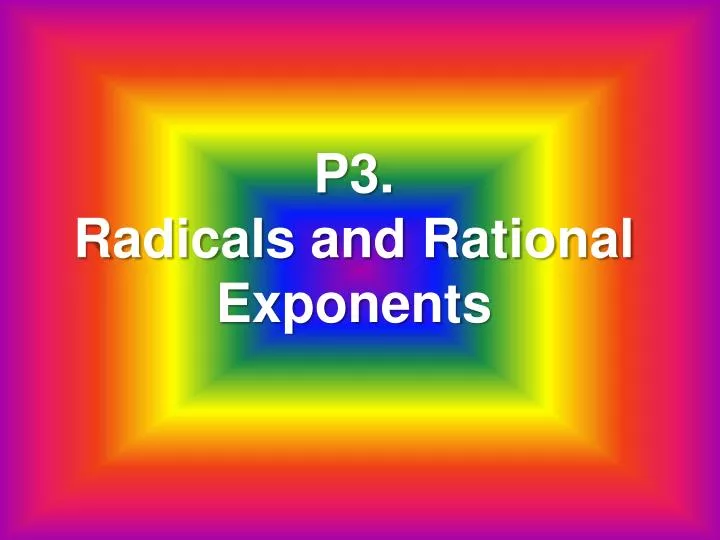 p3 radicals and rational exponents