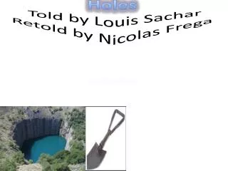 H oles Told by Louis Sachar Retold by Nicolas Frega