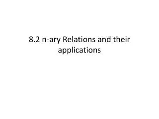 8.2 n- ary Relations and their applications