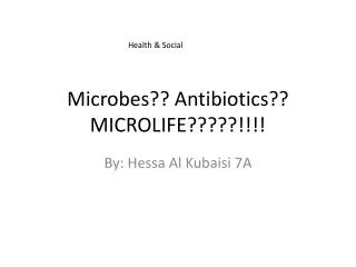Microbes?? Antibiotics?? MICROLIFE?????!!!!