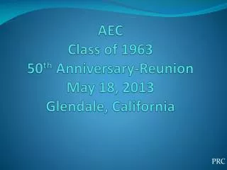 AEC Class of 1963 50 th Anniversary-Reunion May 18, 2013 Glendale, California