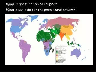 What is the function of religion? What does it do for the people who believe?