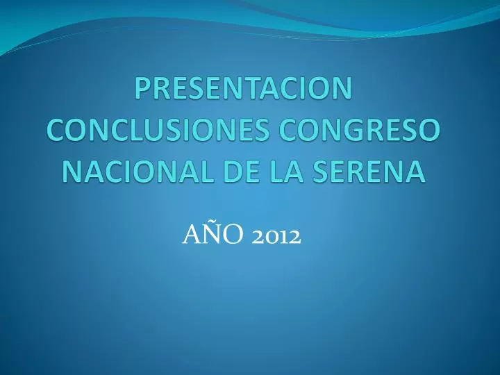 presentacion conclusiones congreso nacional de la serena
