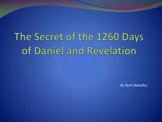 The Secret of the 1260 Days of Daniel and Revelation